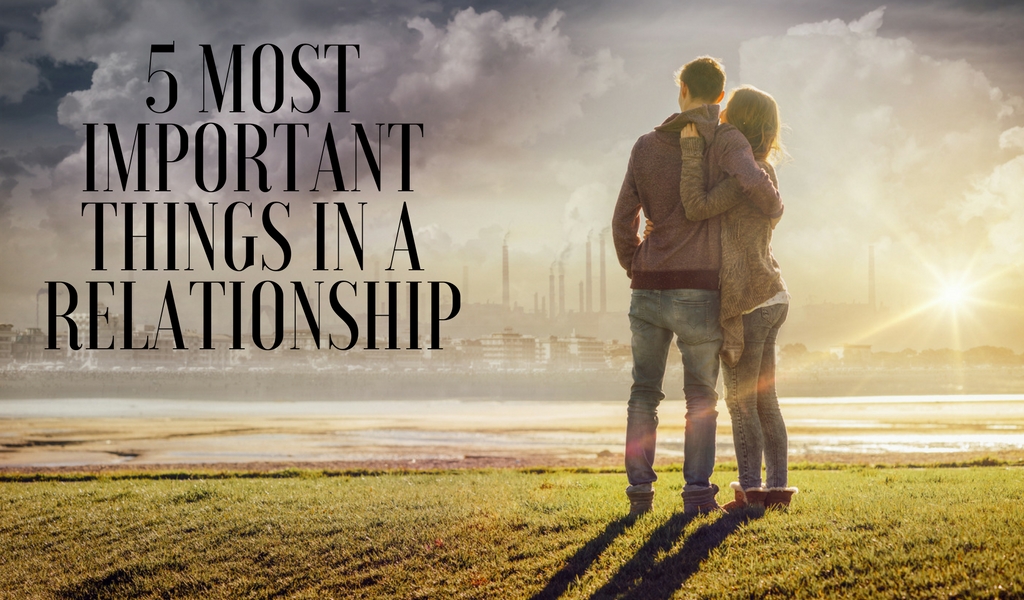 What are the 5 Most Important Things in a Relationship? -